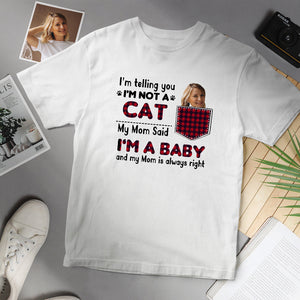 Custom Face T-shirt Personalised Cat My Mom Said I'm A Baby T Shirt
